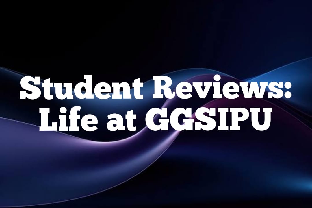 Student Reviews: Life at GGSIPU